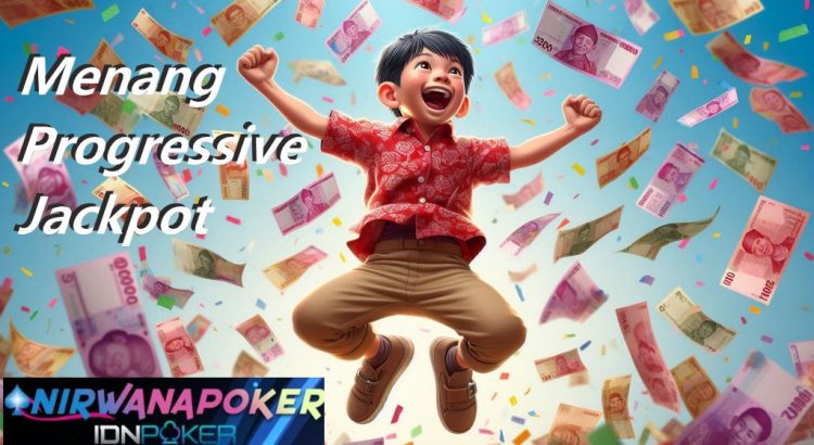 Ekspresi Menang Progressive Jackpot di Situs NirwanaPoker